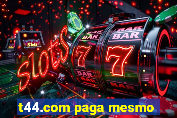 t44.com paga mesmo